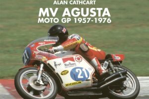 MV Agusta – Moto GP 1957-1976, the latest collector's book by Sir Alan Cathcart